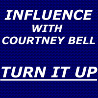 Influence - Turn It Up (feat. Courtney Bell)