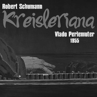 Vlado Perlemuter - Robert Schumann: Kreisleriana, Op. 16 (1955)