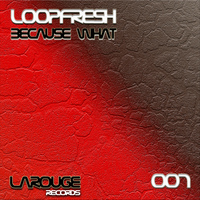 Loopfresh - Because What