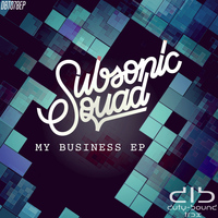 Subsonic Squad - My Business EP