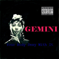 Gemini - Your Body Sexy with It (Explicit)