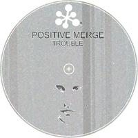 Positive Merge - Trouble EP