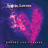 Robert Lee Chaffee - Angels, Lovers & Other Lunatics