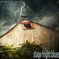 Robert Lee Chaffee - Stage Fright Blues