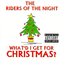 The Riders of The Night - What'd I Get For Christmas?