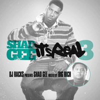 Shad Gee - DJ Racks Presents Its Real 3 Hosted by Big Rich (Explicit)