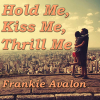 Frankie Avalon - Hold Me, Kiss Me, Thrill Me