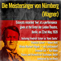 Friedrich Schorr - Die Meistersinger von Nürnberg (Wagner) - Excerpts recorded ‘live’ at a performance given at the Unter der Linden Theatre, Berlin, on 22nd May, 1928