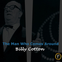 Billy Cotton - The Man Who Comes Around