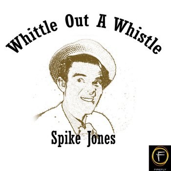 Spike Jones - Whittle Out A Whistle