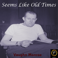 Vaughn Monroe - Seems Like Old Times