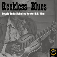 Bessie Smith, John Lee Hooker and B.B. King - Reckless Blues