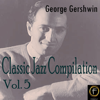 George Gershwin - Classic Jazz Compilation, Vol. 5