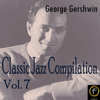 George Gershwin - Classic Jazz Compilation, Vol. 7