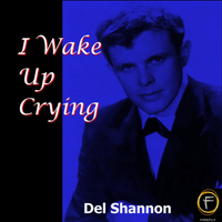 Del Shannon - I Wake Up Crying