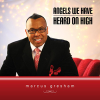 Marcus Gresham - Angels We Have Heard on High
