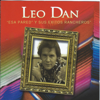 Leo Dan - Esa Pared Y Sus Exitos Rancheros