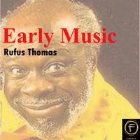 Rufus Thomas - Early Music