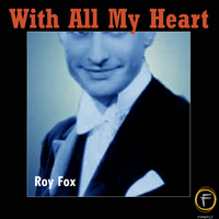 Roy Fox - With All My Heart