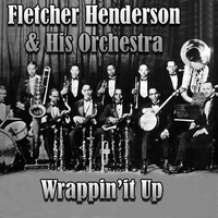 Fletcher Henderson & His Orchestra - Wrappin' It Up