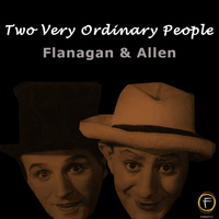 Flanagan And Allen - Two Very Ordinary People