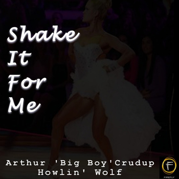 Arthur 'Big Boy' Crudup and Howlin' Wolf - Shake It For Me