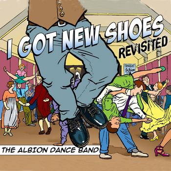 The Albion Dance Band - I Got New Shoes Revisited