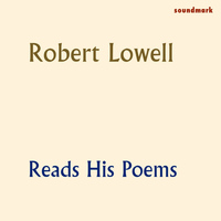 Robert Lowell - Robert Lowell Reads His Poems