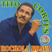 Tito Cortés - Rockola Brava