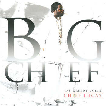 Big Chief - Chief Lucas - Eat Greedy, Vol. 5 (Explicit)