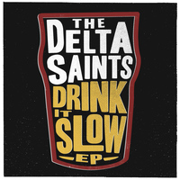 The Delta Saints - Drink It Slow EP