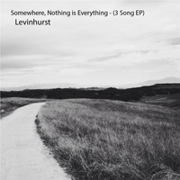 Levinhurst - Somewhere,Nothing Is Everything-(3 Song EP)