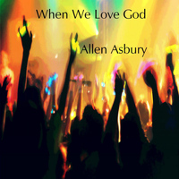 Allen Asbury - When We Love God