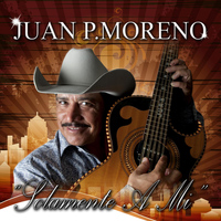 Juan P. Moreno - Solamente a Mi