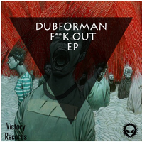 Dubforman - F**k Out EP