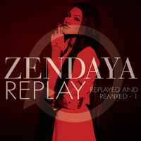 Zendaya - Replay (Replayed and Remixed - 1)
