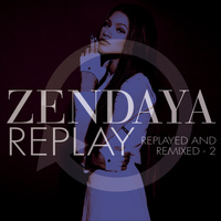 Zendaya - Replay (Replayed and Remixed - 2)