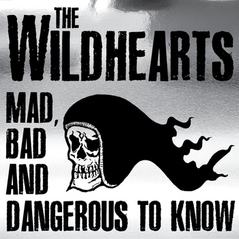 The Wildhearts - Mad, Bad and Dangerous to Know