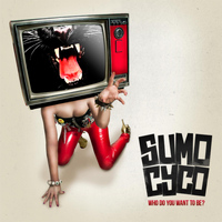 Sumo Cyco - Who Do You Want to Be?