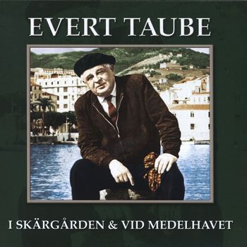 Evert Taube - I skärgården & vid Medelhavet