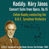 Zoltán Kodály - Kodály: Háry János – Concert Suite from Opera, Op.15 - Zoltán Kodály conducting the B.B.C. Symphony Orchestra