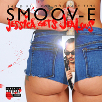 Smoov-E - Jessica Gets Jealous EP (Explicit)