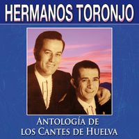 Hermanos Toronjo - Antología de los Cantes de Huelva