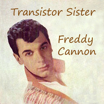 Freddy Cannon - Transistor Sister