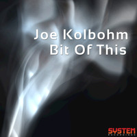 Joe Kolbohm - Bit of This