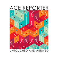 Ace Reporter - Untouched and Arrived - EP