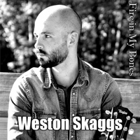 Weston Skaggs - Fire in My Bones