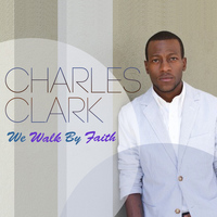 Charles Clark - We Walk By Faith - Single