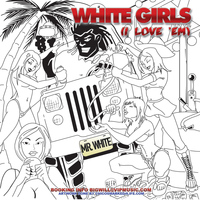 Mr. White - White Girls (I Love 'em)