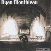 Ryan Montbleau - Begin.